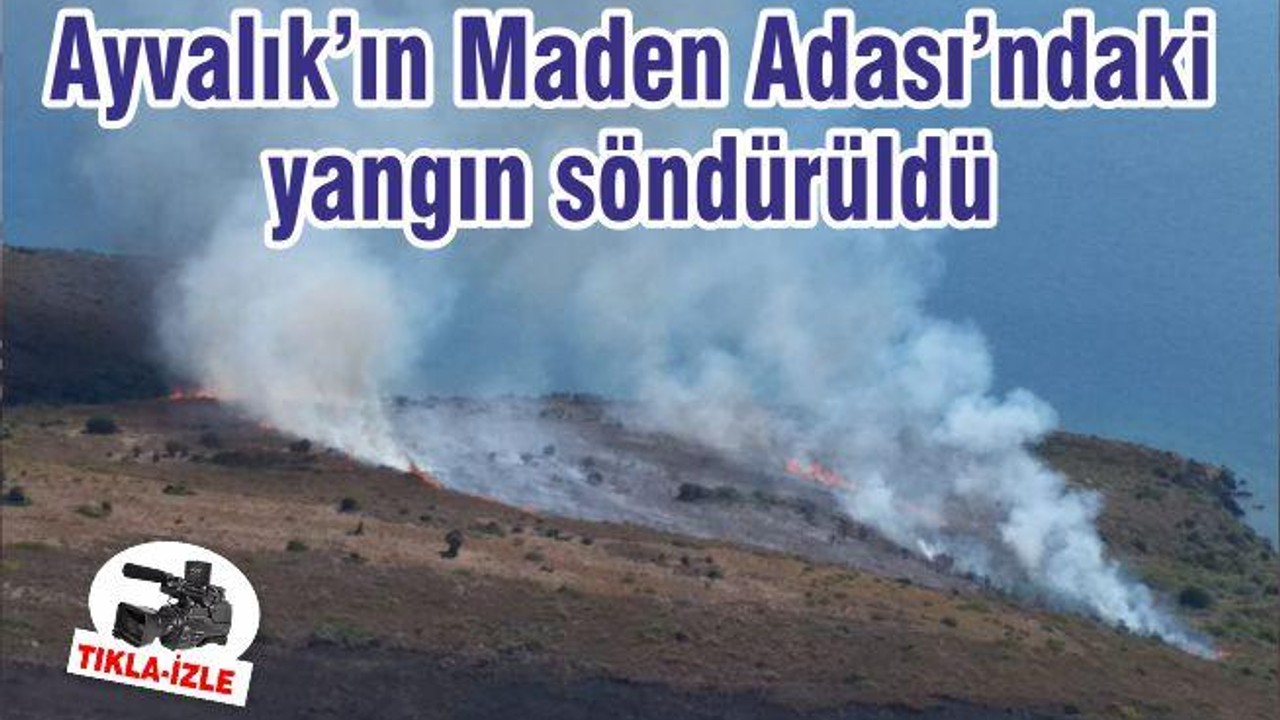 Ayvalık’ın Maden Adası’ndaki yangın söndürüldü
