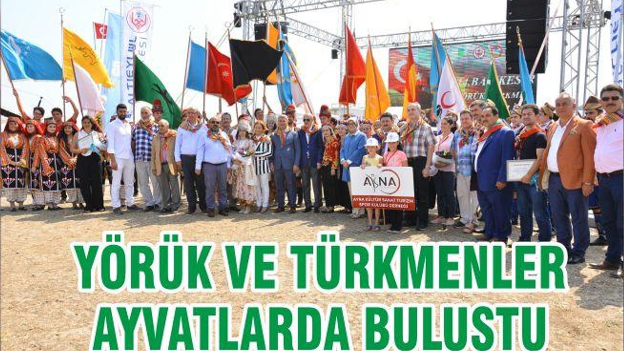 YÖRÜK VE TÜRKMENLER AYVATLARDA BULUŞTU