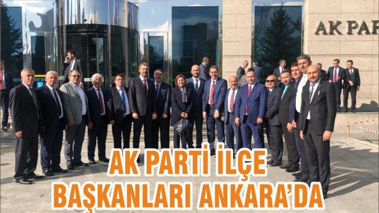 AK PARTİ İLÇE BAŞKANLARI ANKARA’DA