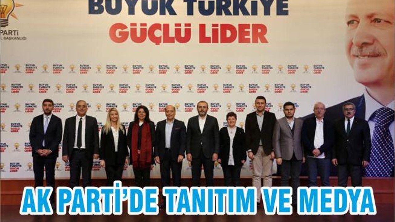 AK PARTİ’DE TANITIM VE MEDYA