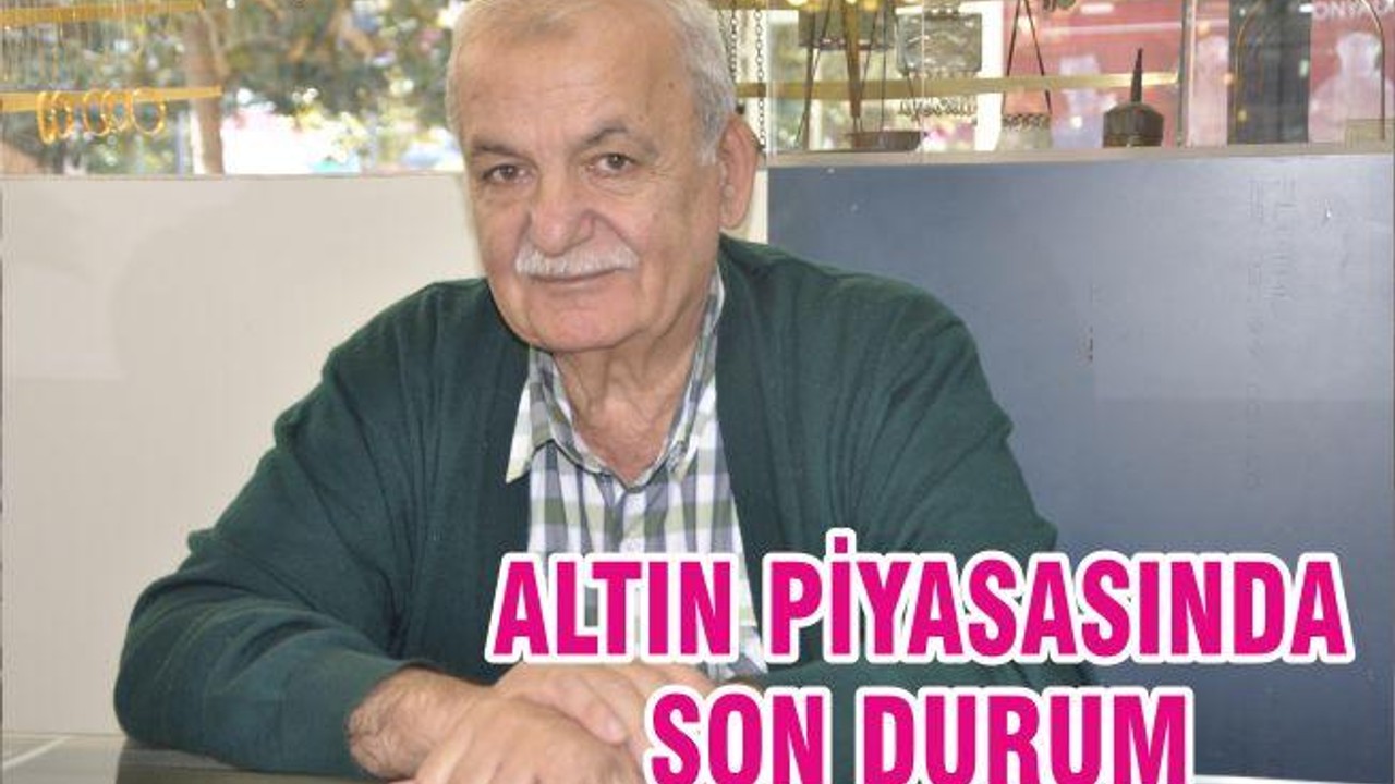 ALTIN PİYASASINDA SON DURUM