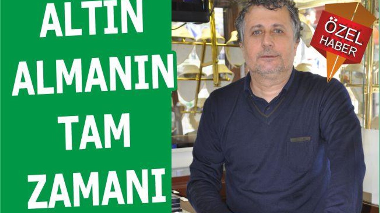 ALTIN ALMANIN TAM ZAMANI