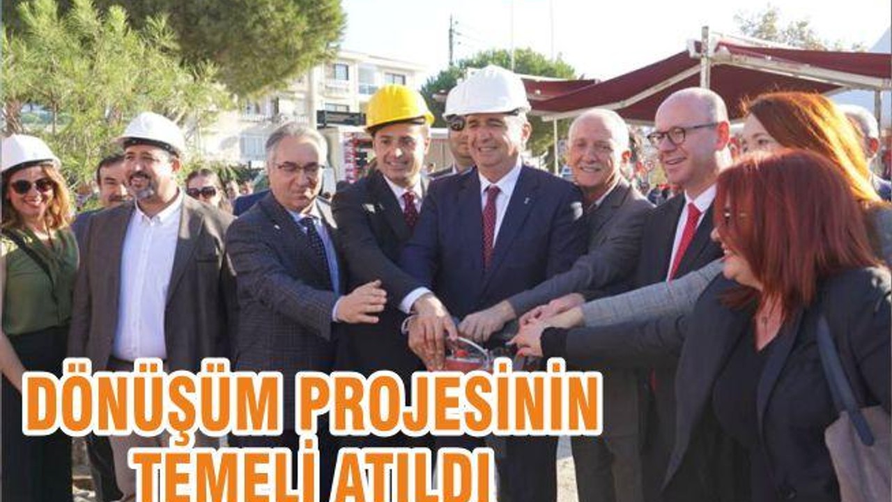 DÖNÜŞÜM PROJESİNİN TEMELİ ATILDI