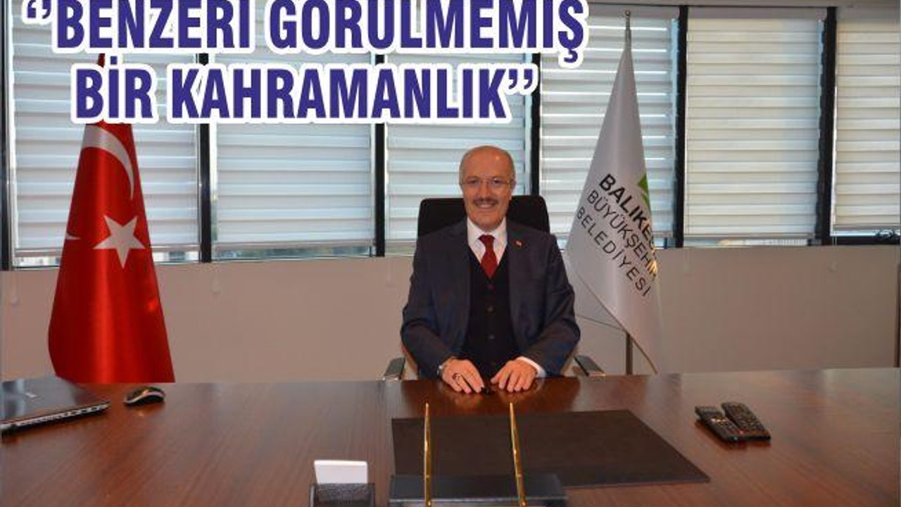 ‘’BENZERİ GÖRÜLMEMİŞ BİR KAHRAMANLIK’’