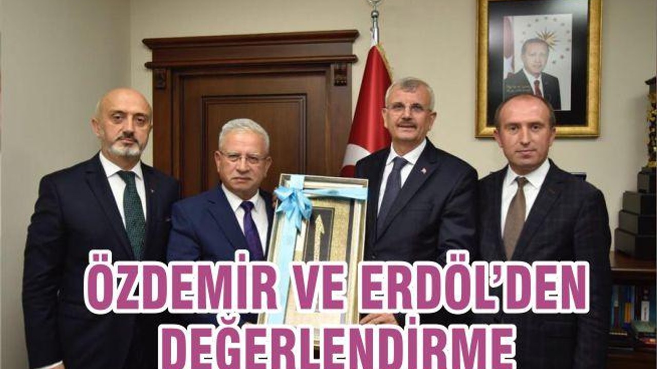 ÖZDEMİR VE ERDÖL’DEN DEĞERLENDİRME