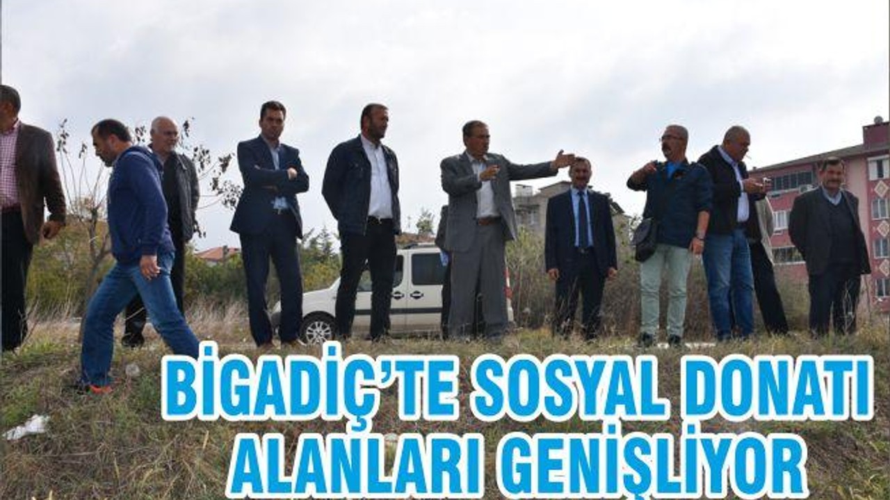 BİGADİÇ’TE SOSYAL DONATI ALANLARI GENİŞLİYOR