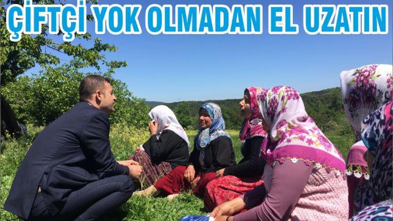 ÇİFTÇİ YOK OLMADAN EL UZATIN