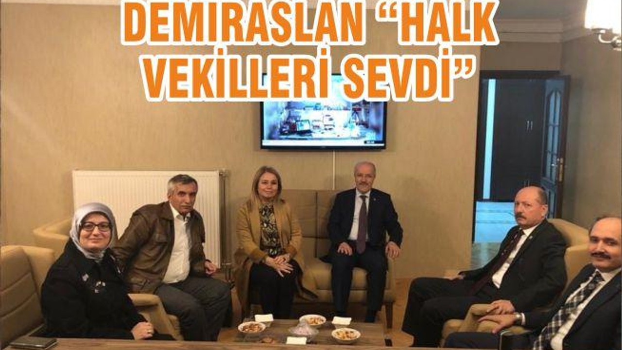 DEMİRASLAN “HALK VEKİLLERİ SEVDİ”