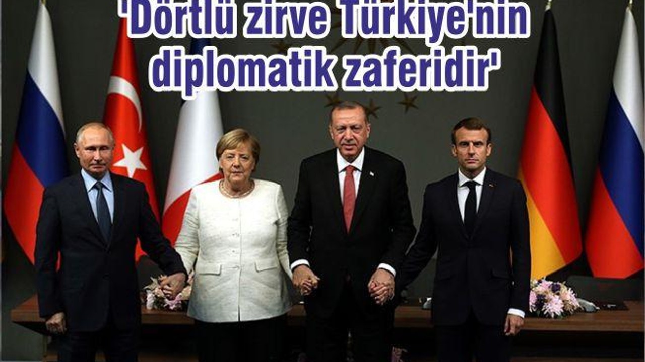 'Dörtlü zirve Türkiye'nin diplomatik zaferidir'