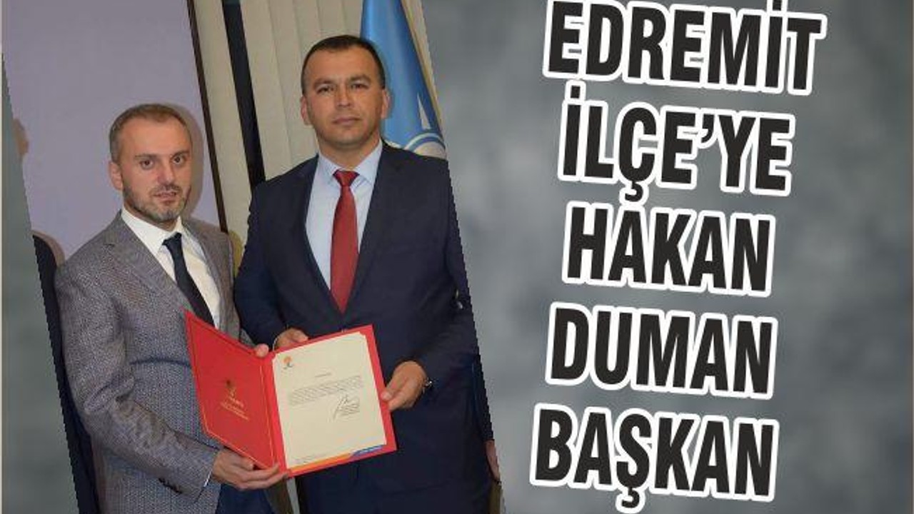 EDREMİT İLÇE’YE HAKAN DUMAN BAŞKAN