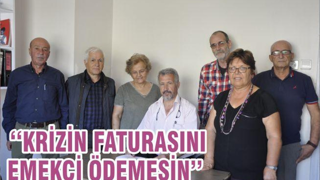 ‘‘KRİZİN FATURASINI EMEKÇİ ÖDEMESİN’’