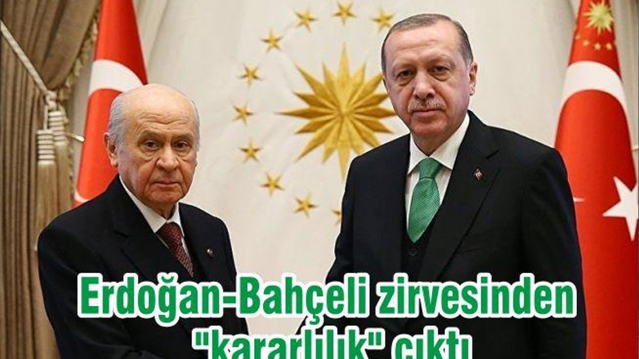 Erdoğan-Bahçeli zirvesinden "kararlılık" çıktı