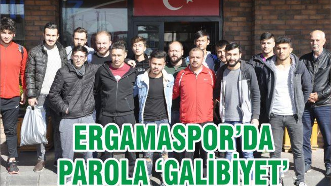 ERGAMASPOR’DA PAROLA ‘GALİBİYET’