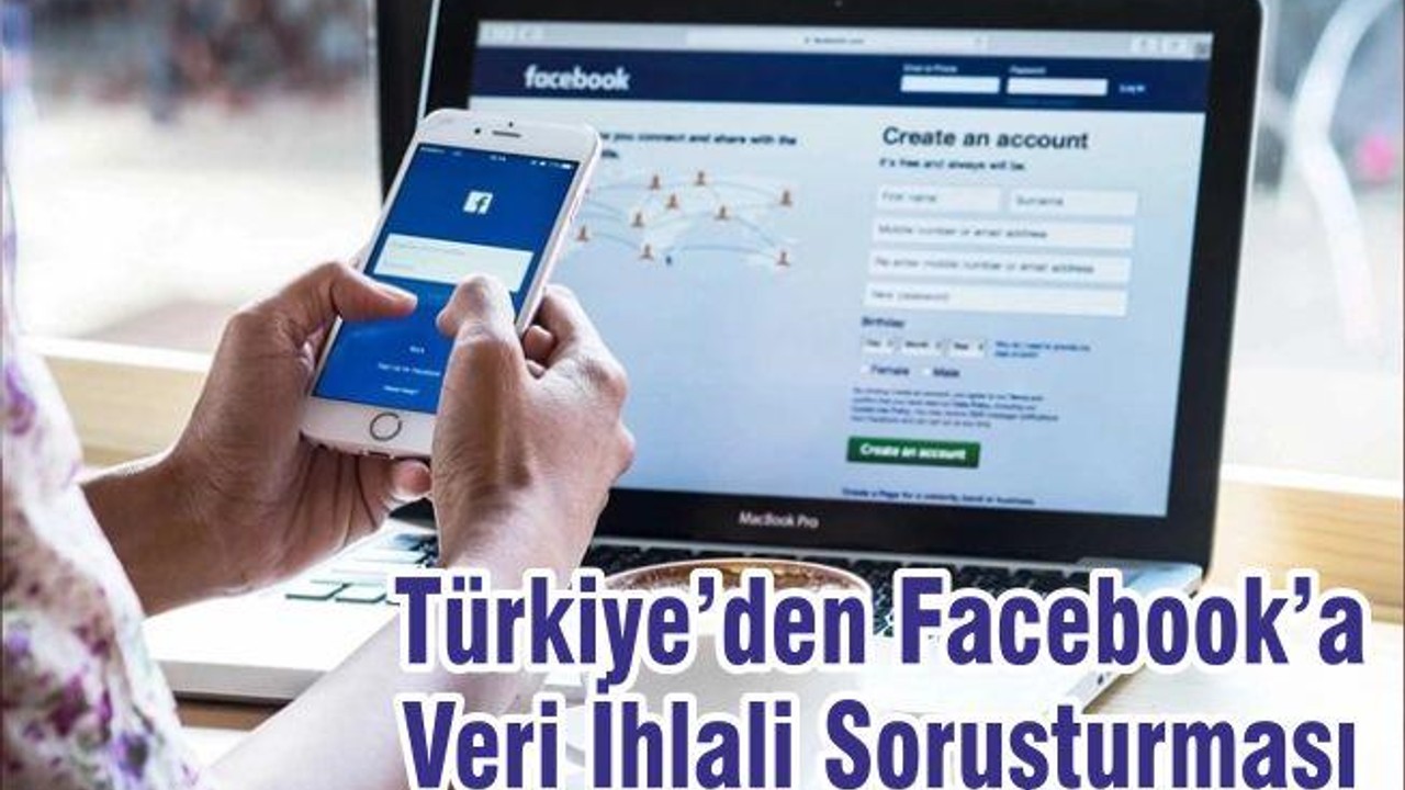 Türkiye’den Facebook’a Veri İhlali Soruşturması