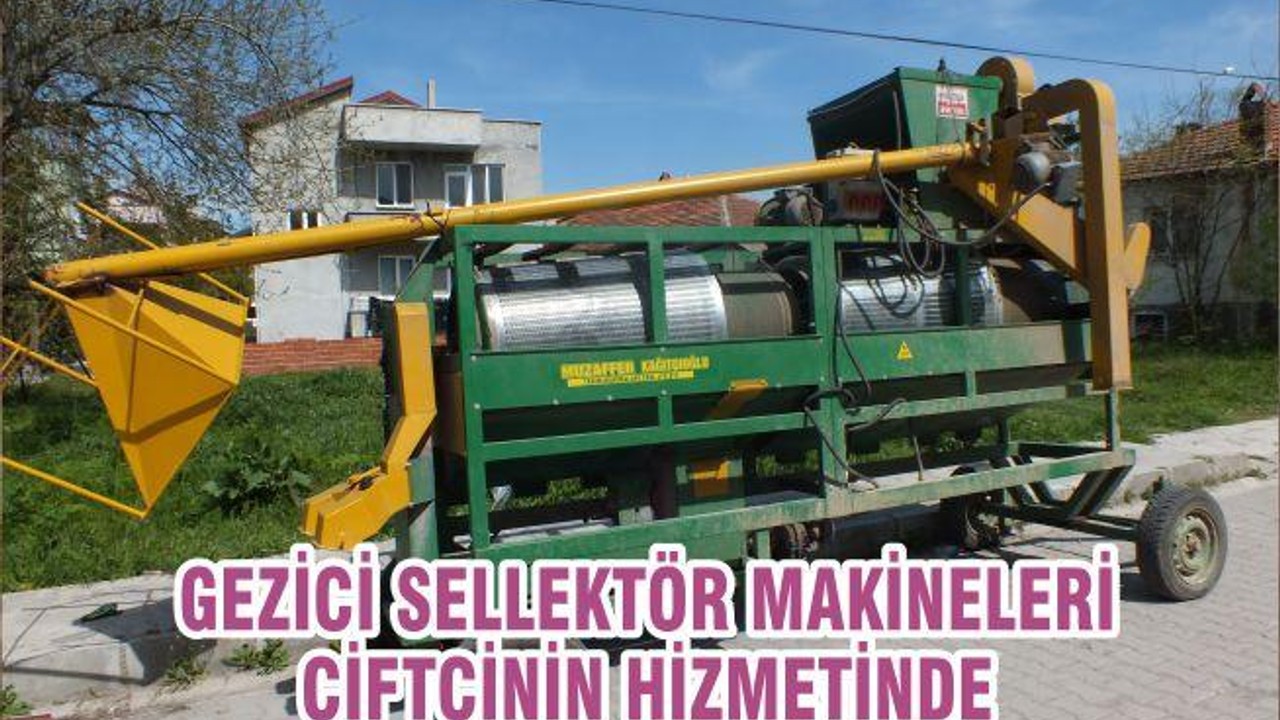 GEZİCİ SELLEKTÖR MAKİNELERİ ÇİFTÇİNİN HİZMETİNDE