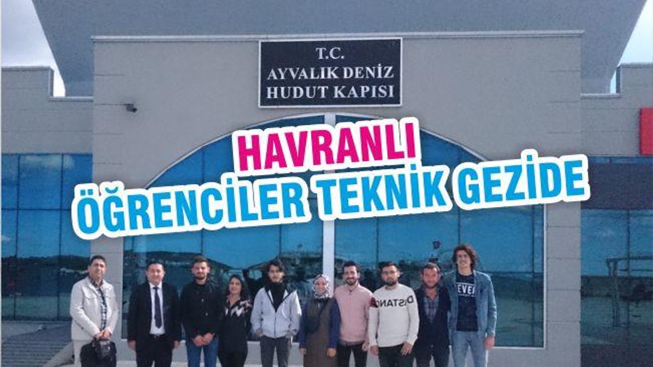 HAVRANLI ÖĞRENCİLER TEKNİK GEZİDE