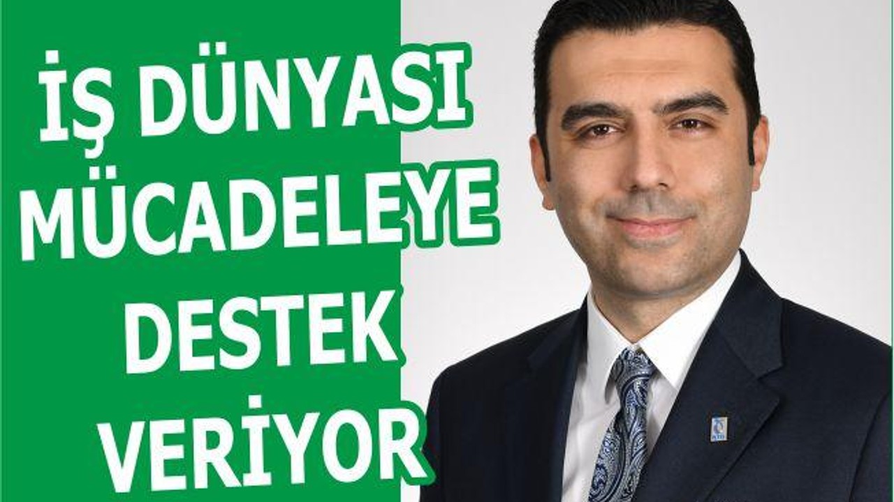 İŞ DÜNYASI MÜCADELEYE DESTEK VERİYOR