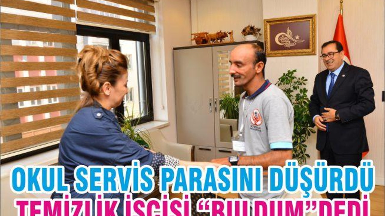 OKUL SERVİS PARASINI DÜŞÜRDÜ TEMİZLİK İŞÇİSİ “BULDUM”DEDİ
