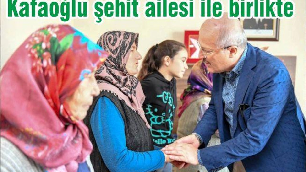Kafaoğlu şehit ailesi ile birlikte