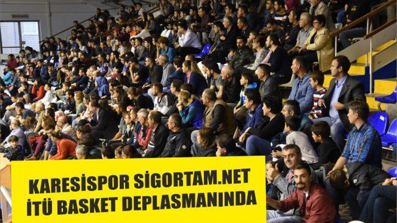 KARESİSPOR SİGORTAM.NET İTÜ BASKET DEPLASMANINDA