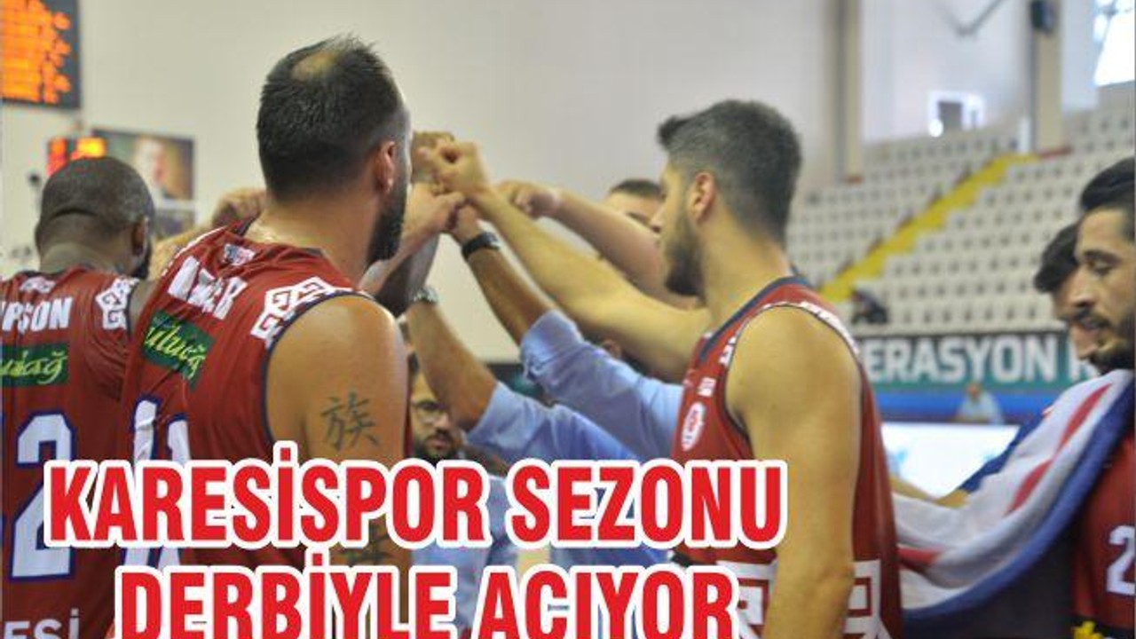KARESİSPOR SEZONU DERBİYLE AÇIYOR