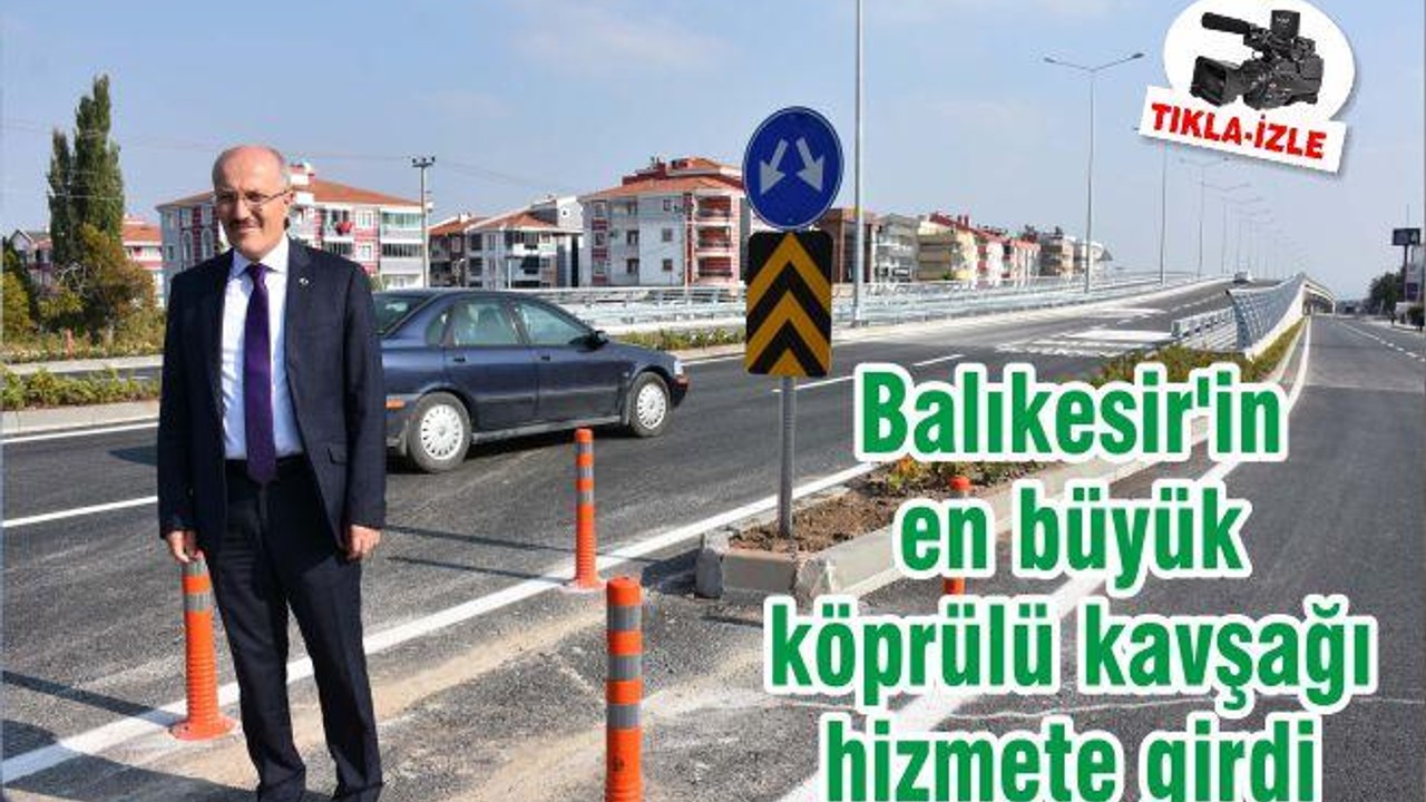 Balıkesir'in en büyük köprülü kavşağı hizmete girdi