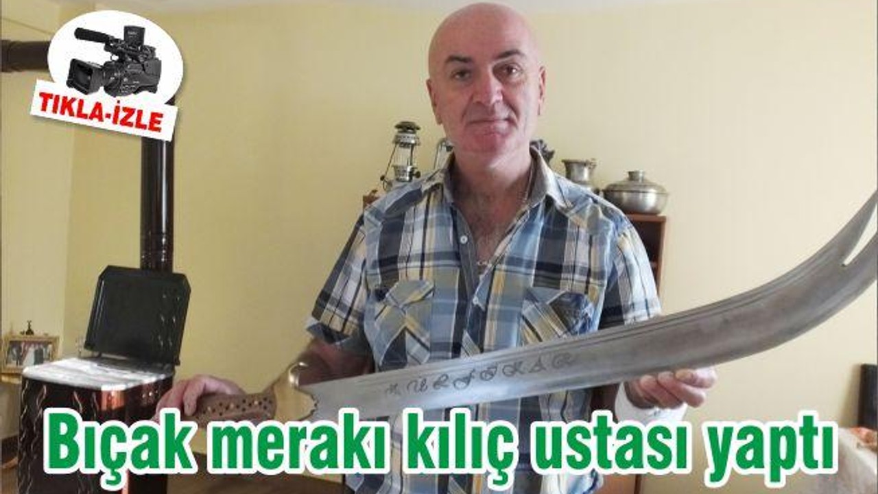 Bıçak merakı kılıç ustası yaptı