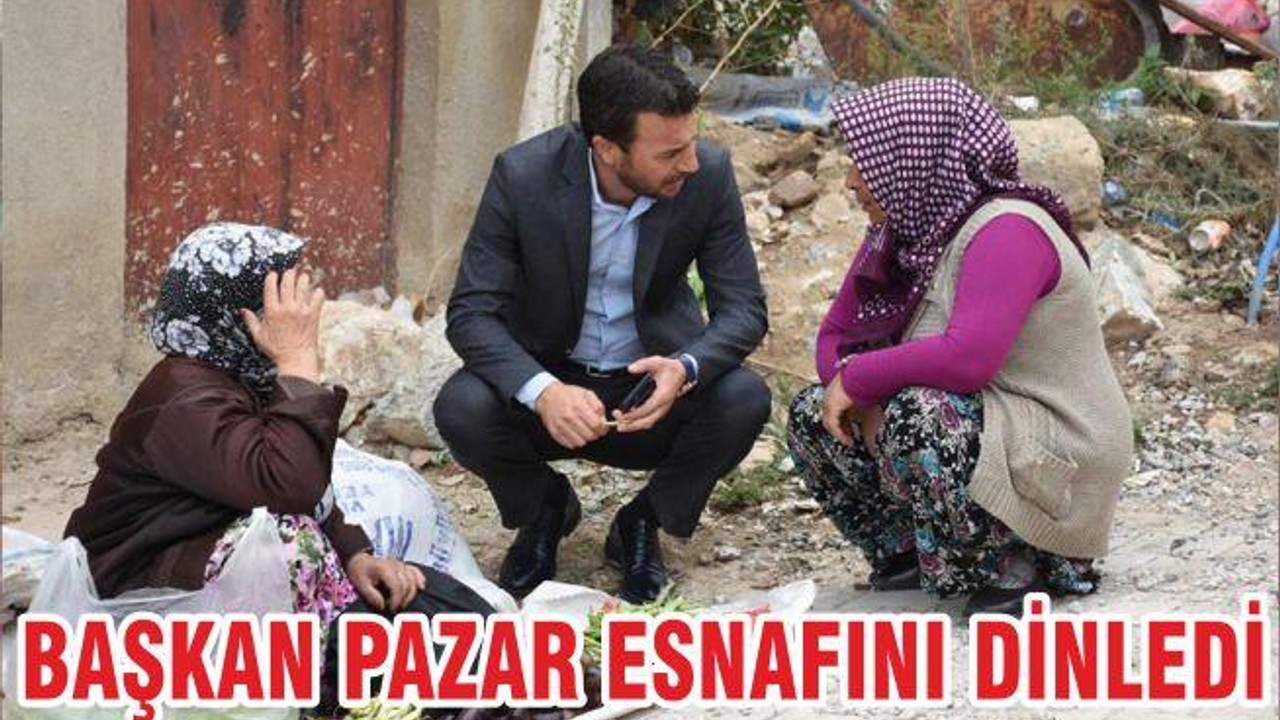 BAŞKAN PAZAR ESNAFINI DİNLEDİ