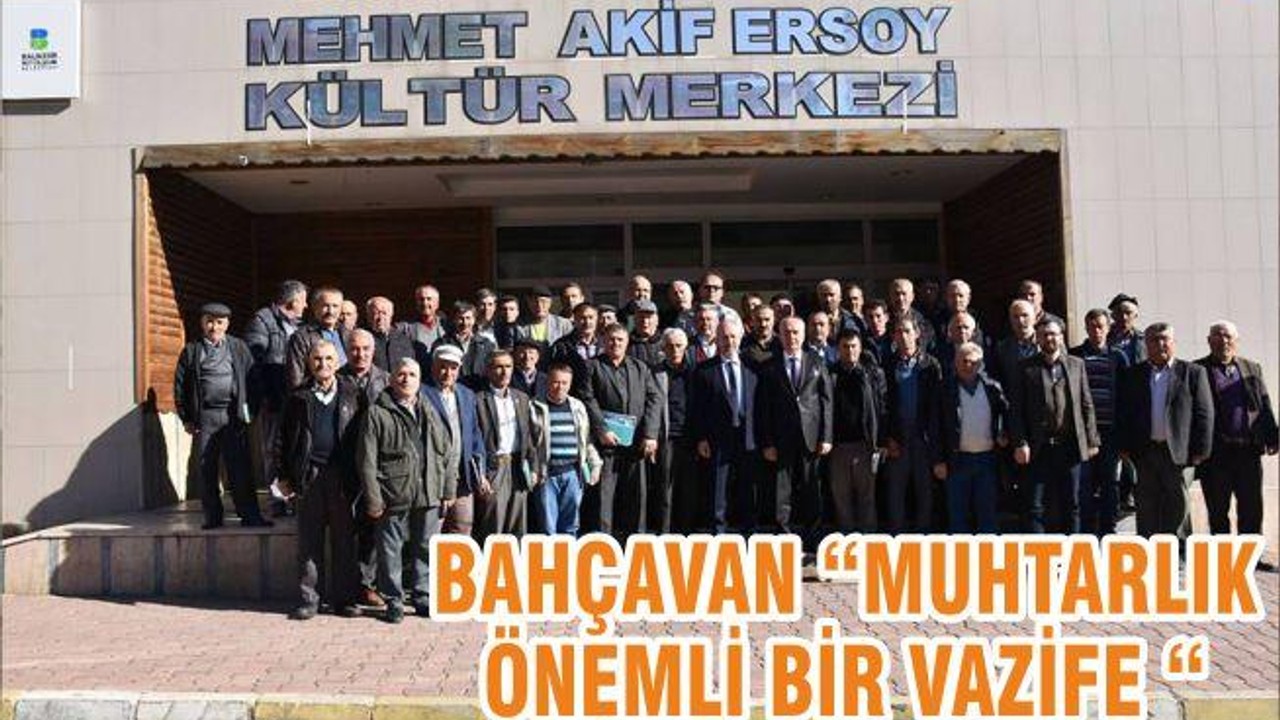 BAHÇAVAN “MUHTARLIK ÖNEMLİ BİR VAZİFE “