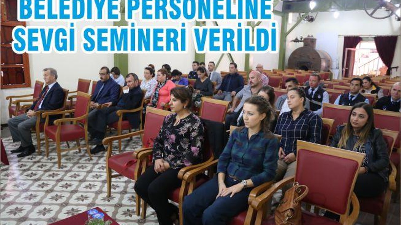 BELEDİYE PERSONELİNE SEVGİ SEMİNERİ VERİLDİ