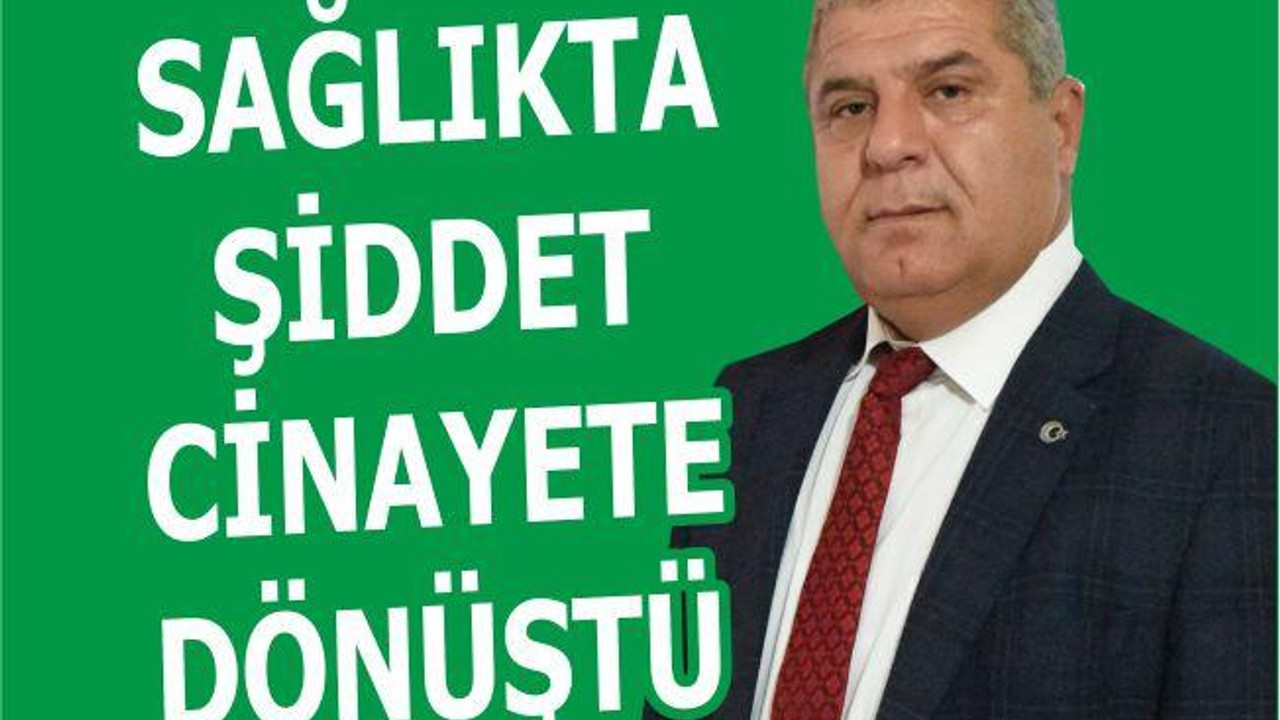 SAĞLIKTA ŞİDDET CİNAYETE DÖNÜŞTÜ