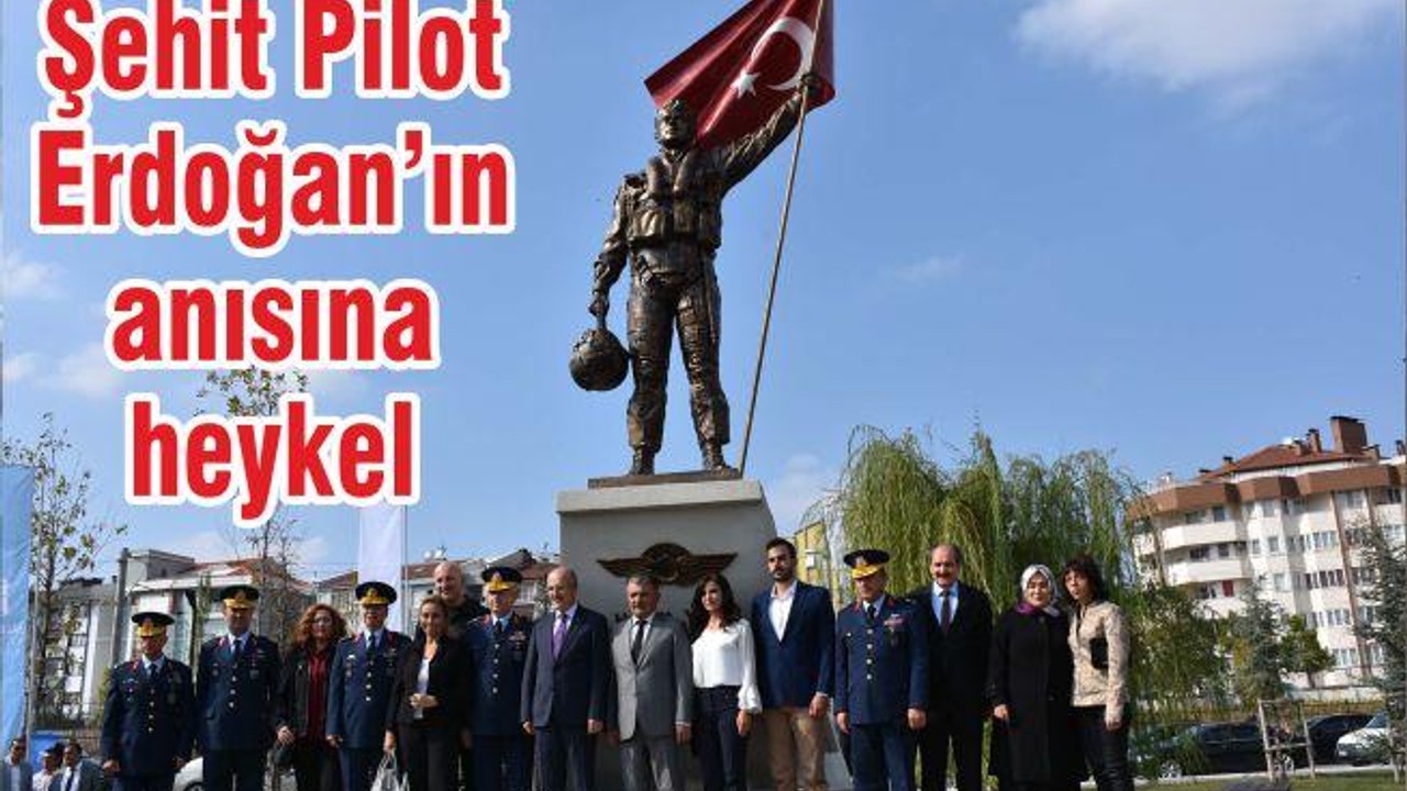 Şehit Pilot Erdoğan’ın anısına heykel