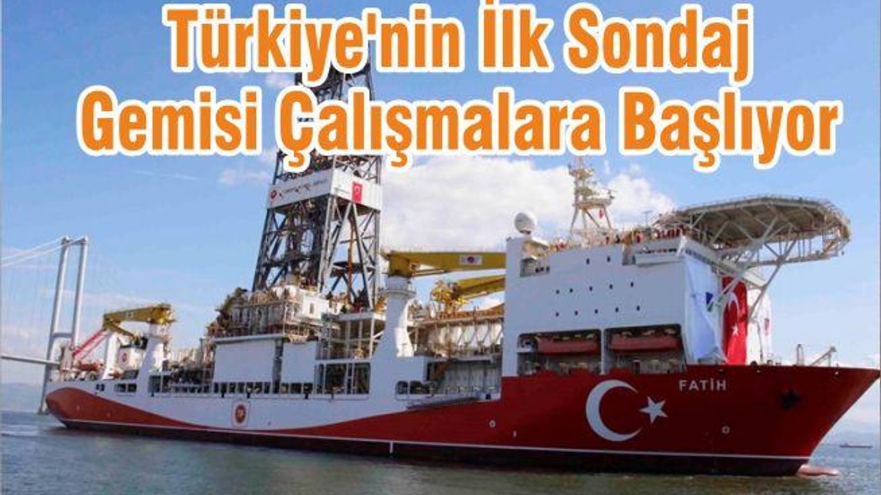 Türkiye'nin İlk Sondaj Gemisi Çalışmalara Başlıyor