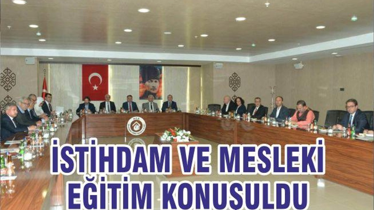 İSTİHDAM VE MESLEKİ EĞİTİM KONUŞULDU