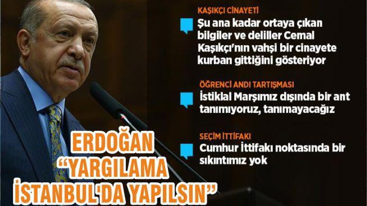 ERDOĞAN “YARGILAMA İSTANBUL'DA YAPILSIN”
