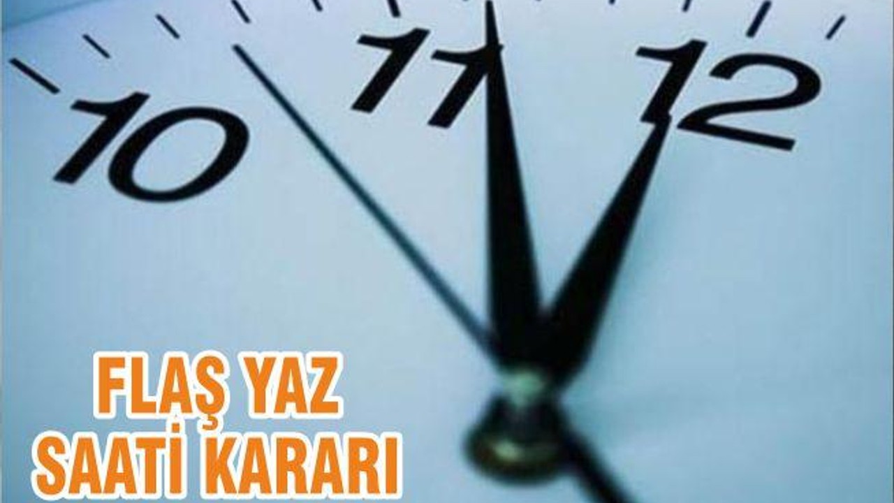 FLAŞ YAZ SAATİ KARARI
