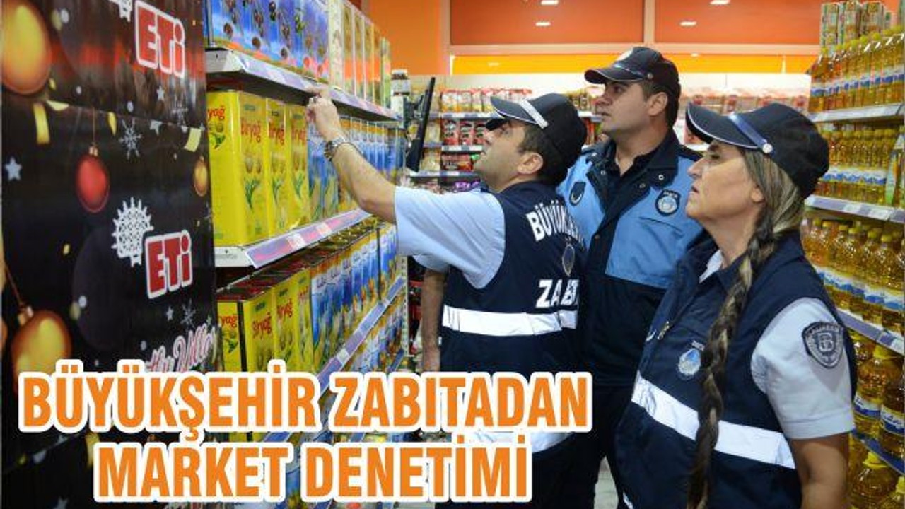 BÜYÜKŞEHİR ZABITADAN MARKET DENETİMİ