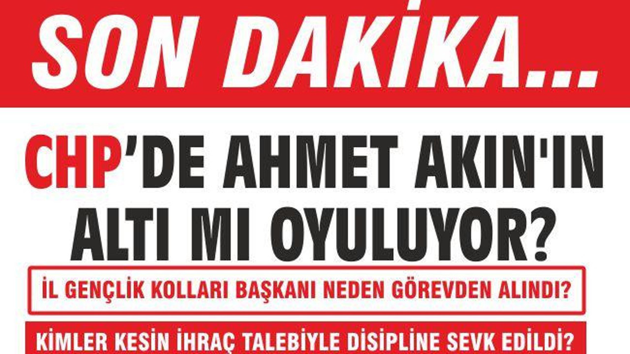 AHMET AKIN’IN ALTI MI OYULUYOR?