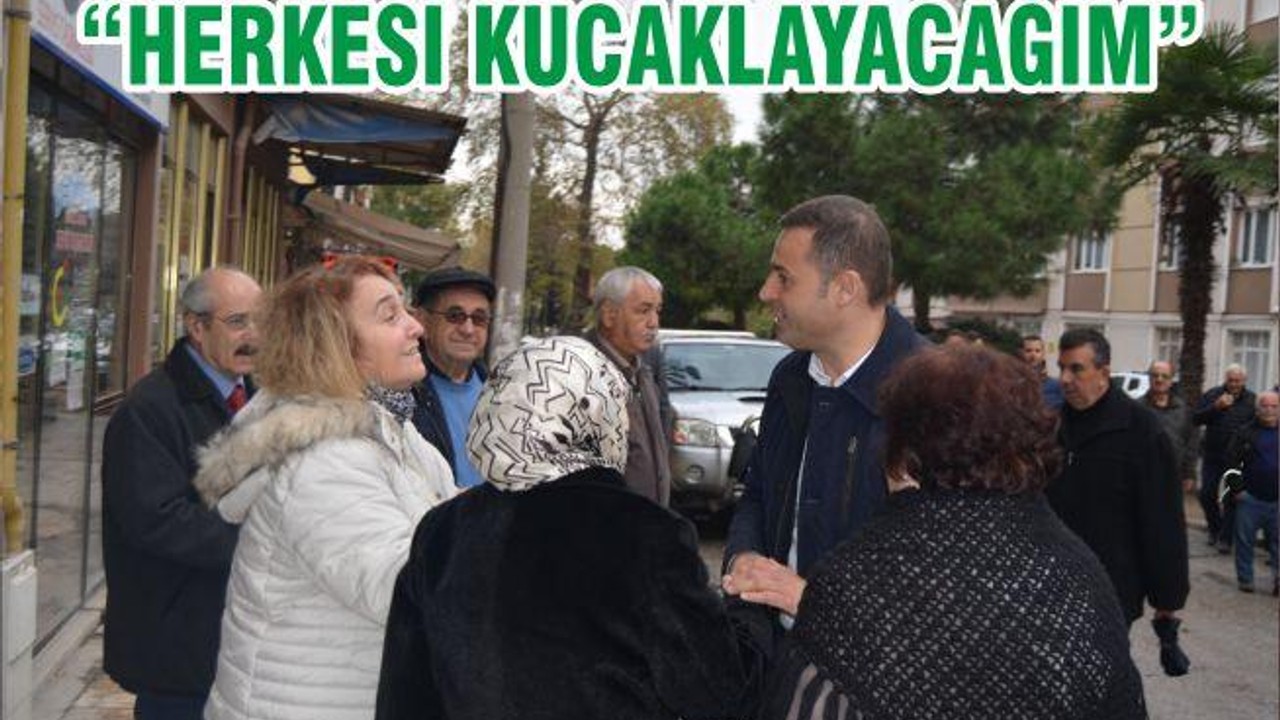 “HERKESİ KUCAKLAYACAĞIM”