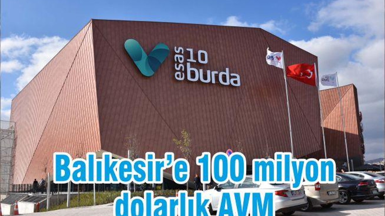 Balıkesir’e 100 milyon dolarlık AVM