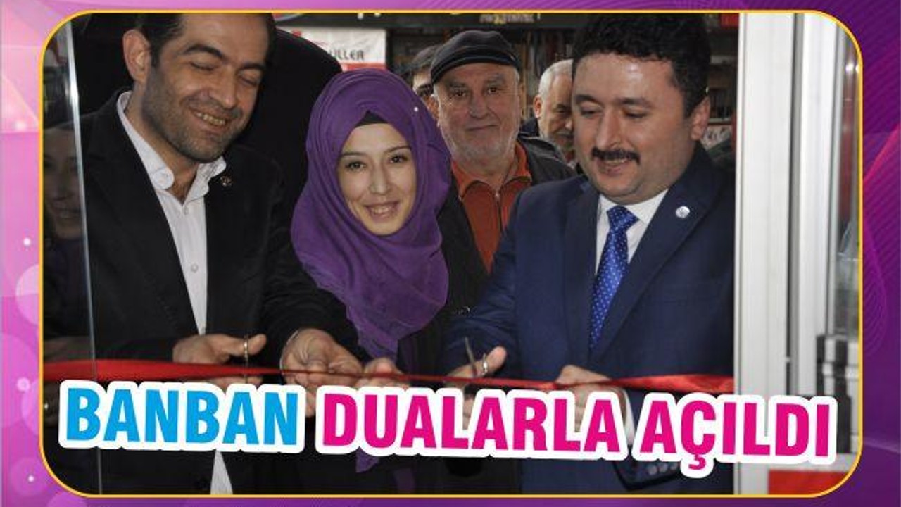 BANBAN DUALARLA AÇILDI