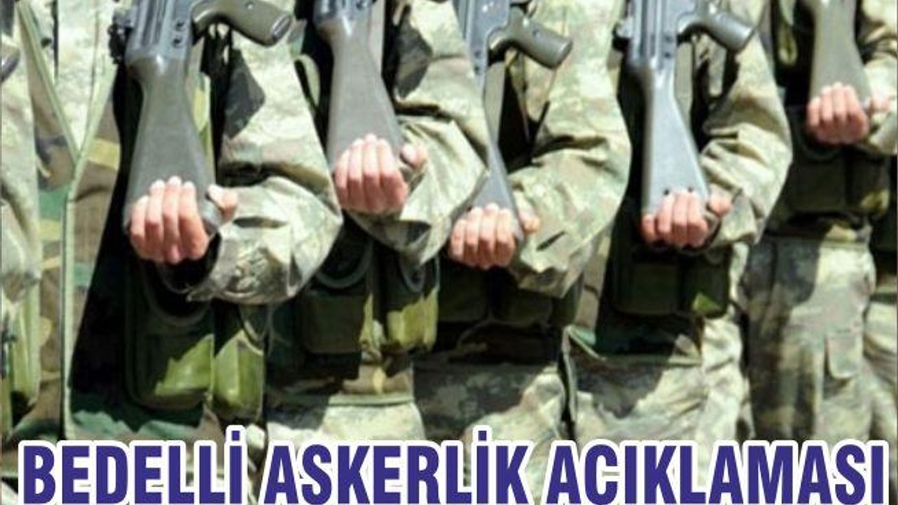 BEDELLİ ASKERLİK AÇIKLAMASI