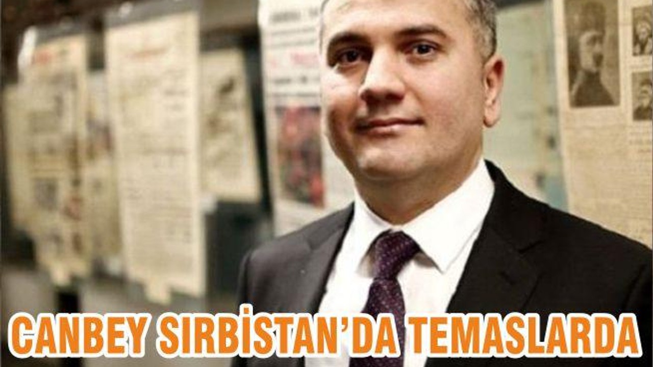 CANBEY SIRBİSTAN’DA TEMASLARDA
