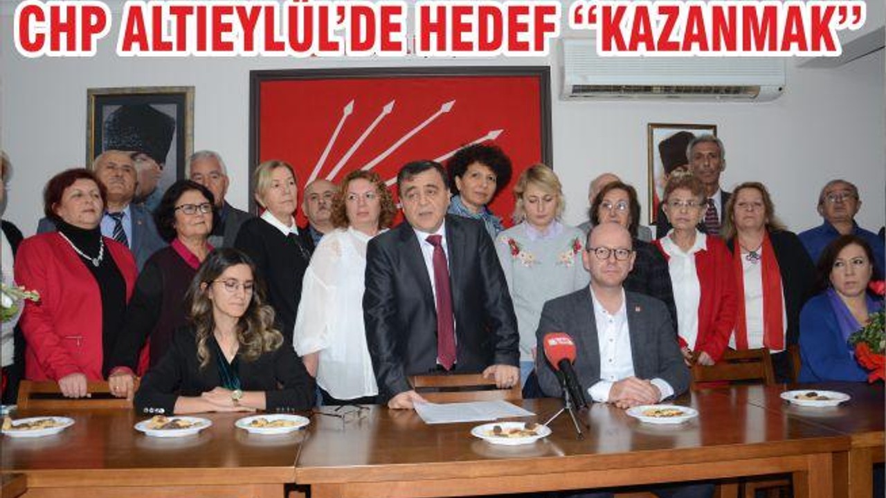 CHP ALTIEYLÜL’DE HEDEF ‘‘KAZANMAK’’