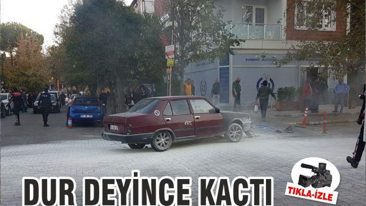 DUR DEYİNCE KAÇTI
