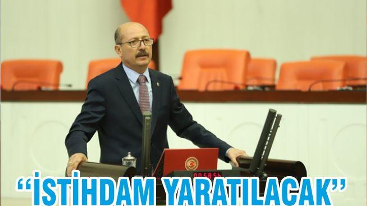 ‘‘İSTİHDAM YARATILACAK’’