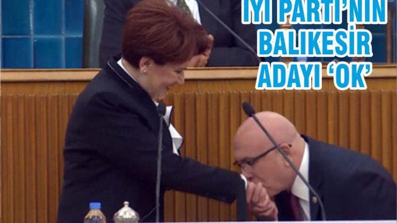 İYİ PARTİ’NİN BALIKESİR ADAYI ‘OK’