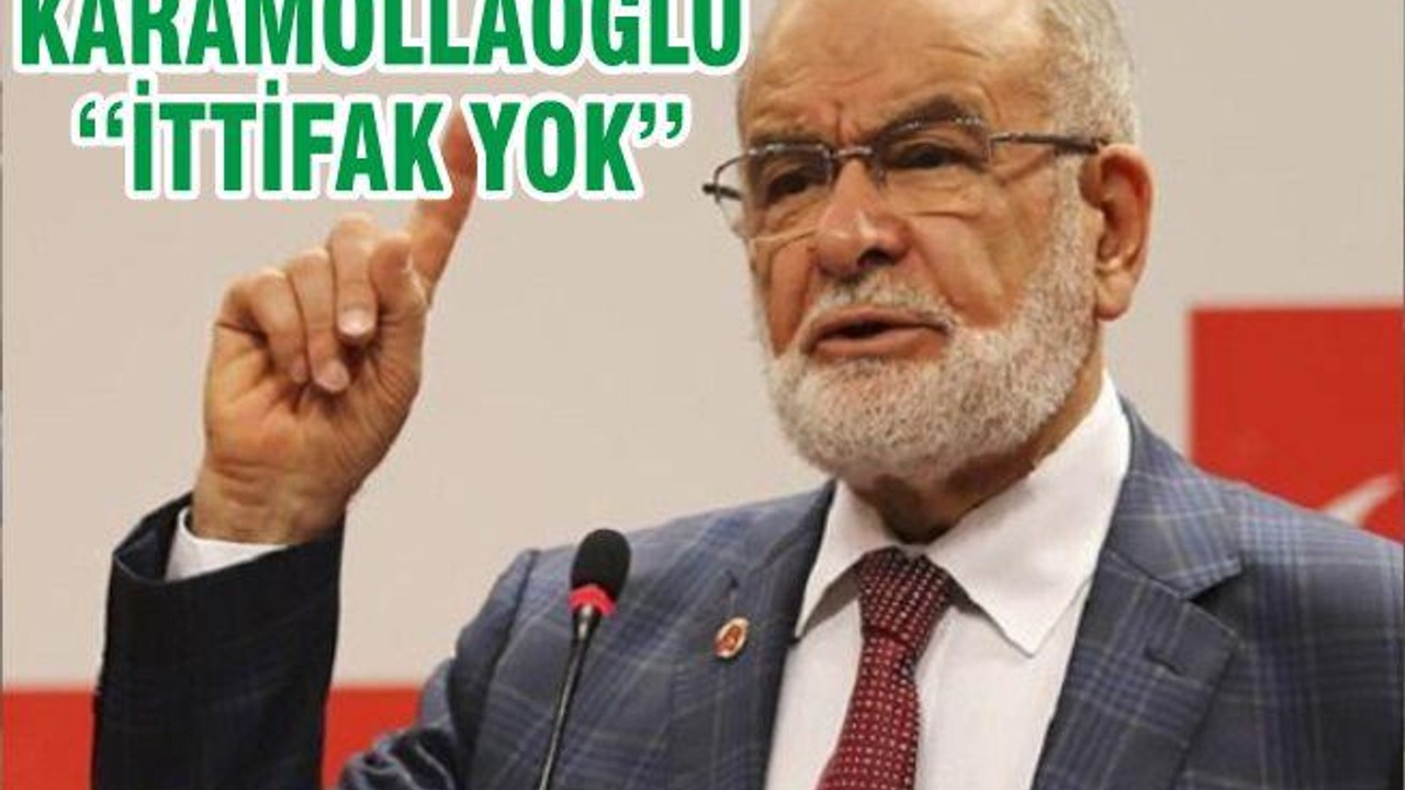 KARAMOLLAOĞLU ‘‘İTTİFAK YOK’’