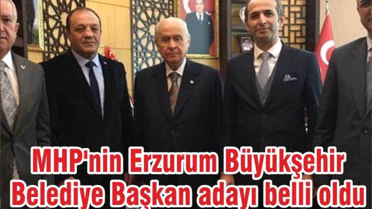 MHP'nin Erzurum Büyükşehir Belediye Başkan adayı belli oldu