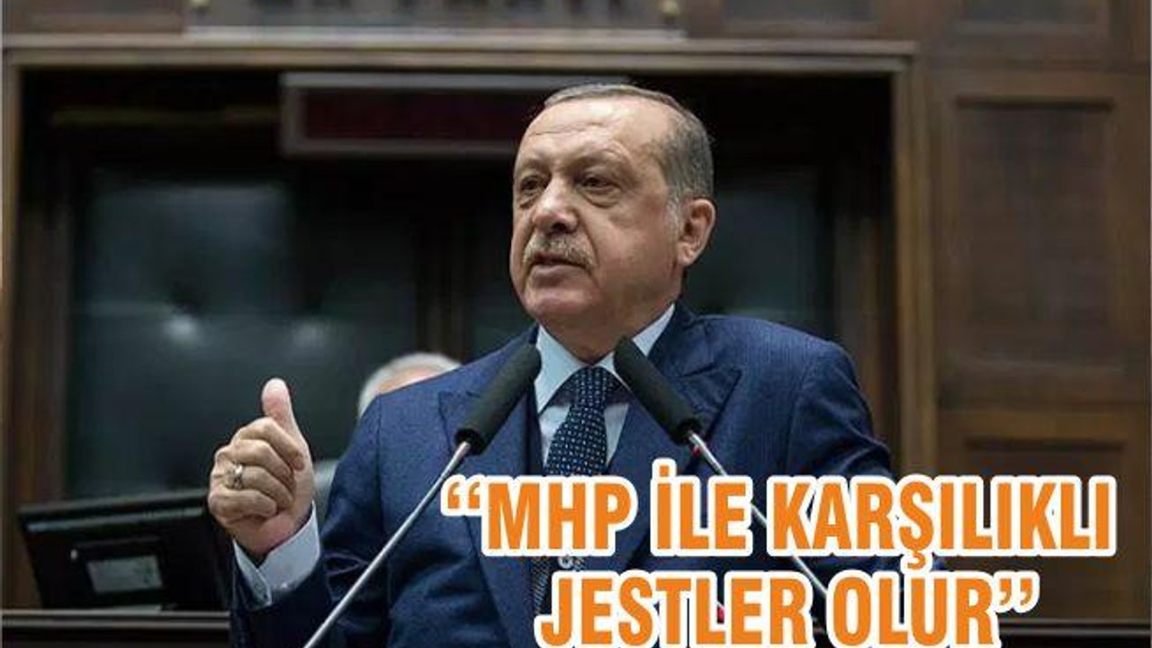 ‘‘MHP İLE KARŞILIKLI JESTLER OLUR’’